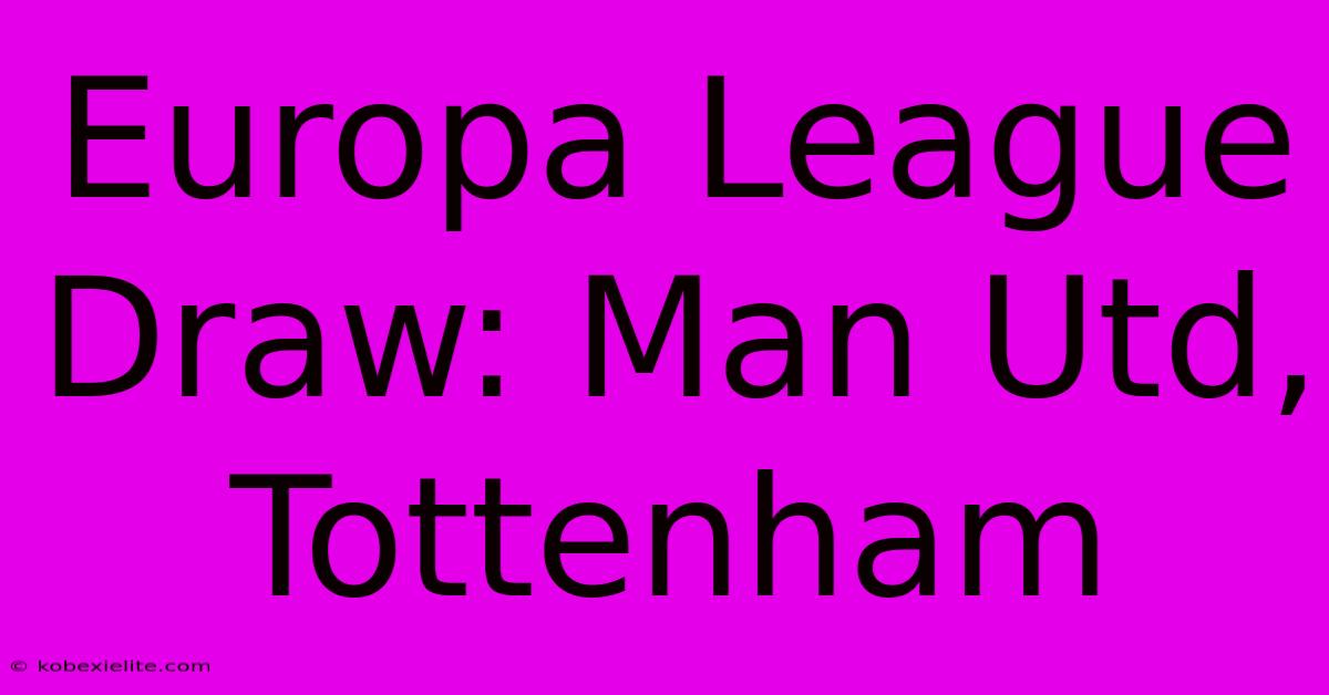 Europa League Draw: Man Utd, Tottenham