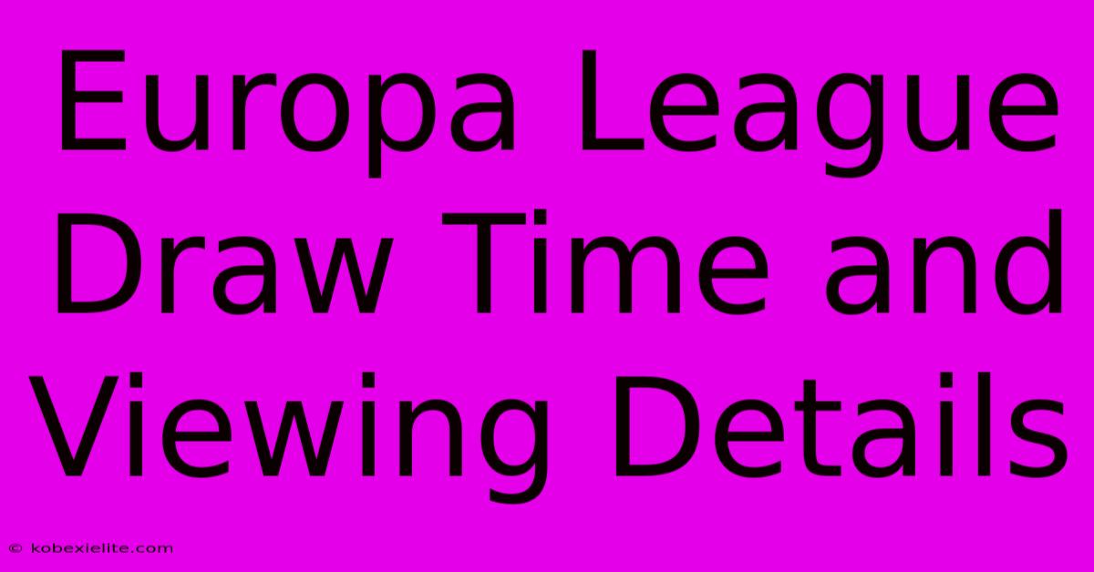 Europa League Draw Time And Viewing Details