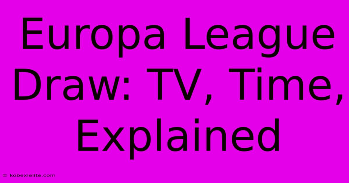 Europa League Draw: TV, Time, Explained