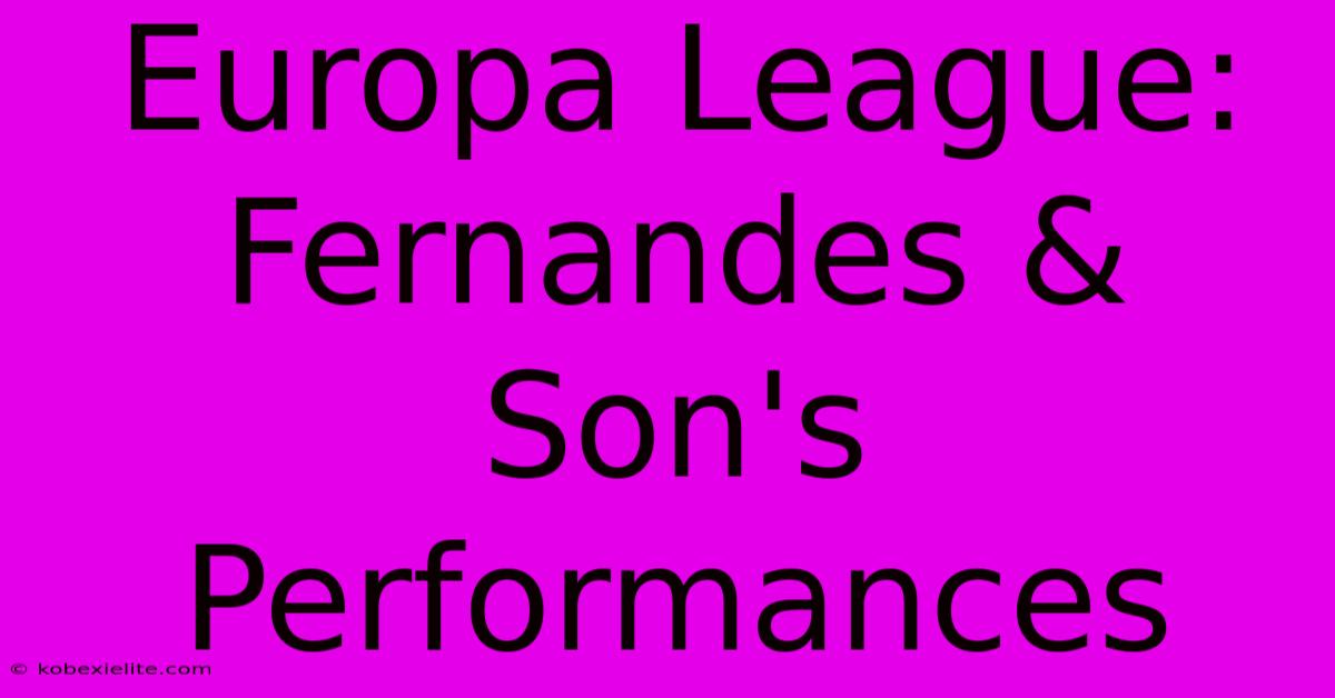 Europa League: Fernandes & Son's Performances