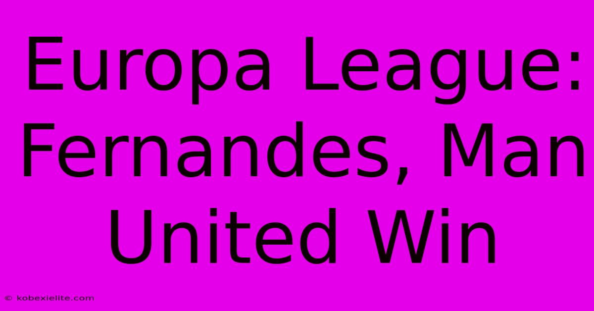 Europa League: Fernandes, Man United Win