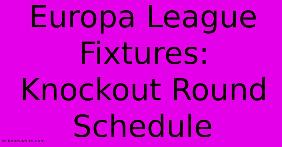 Europa League Fixtures: Knockout Round Schedule