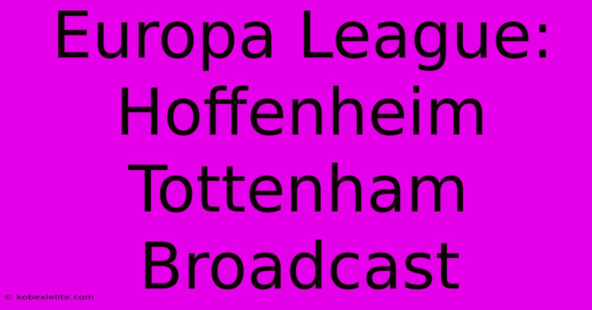 Europa League: Hoffenheim Tottenham Broadcast