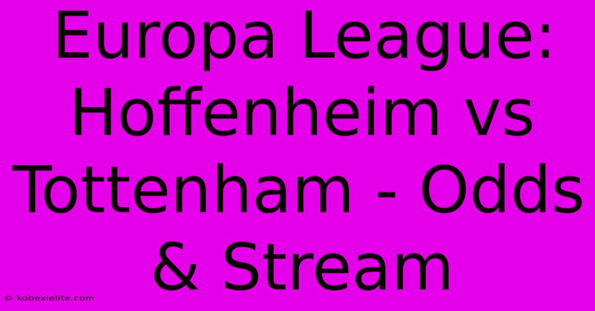 Europa League: Hoffenheim Vs Tottenham - Odds & Stream