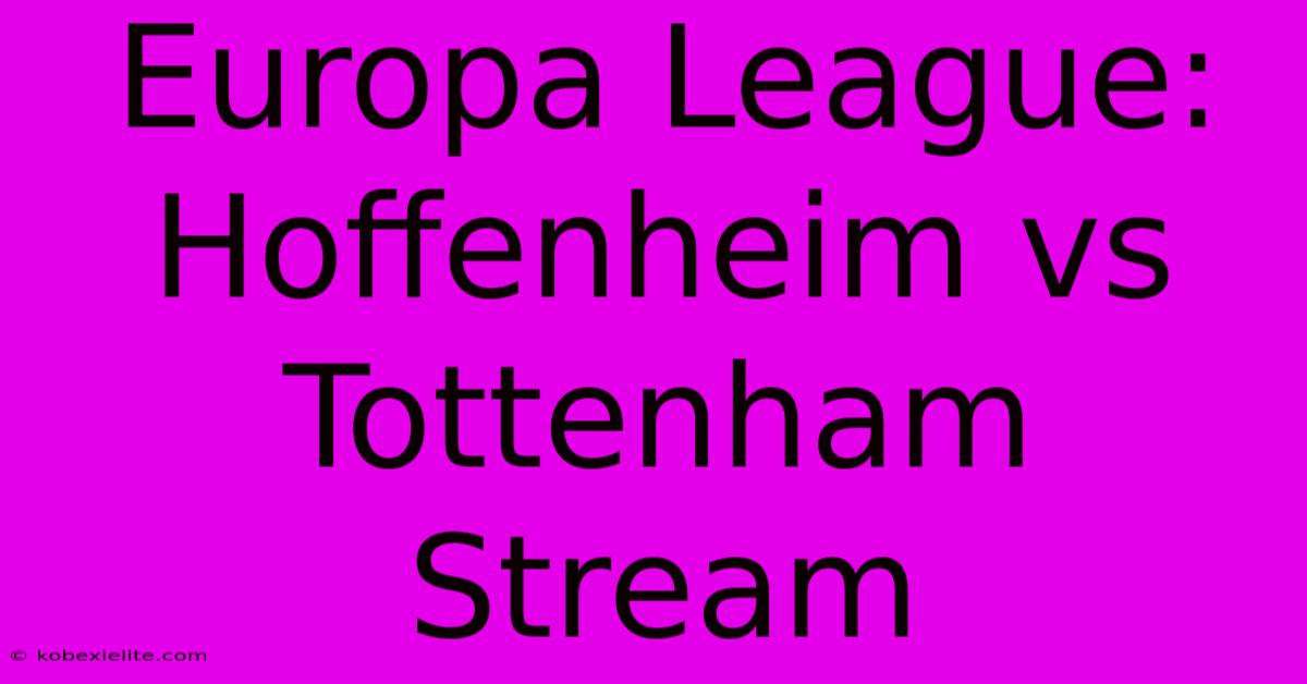 Europa League: Hoffenheim Vs Tottenham Stream