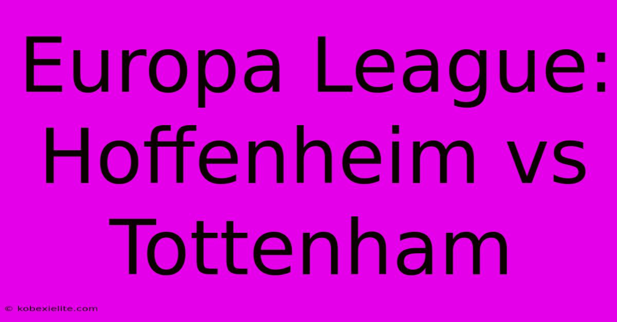 Europa League: Hoffenheim Vs Tottenham