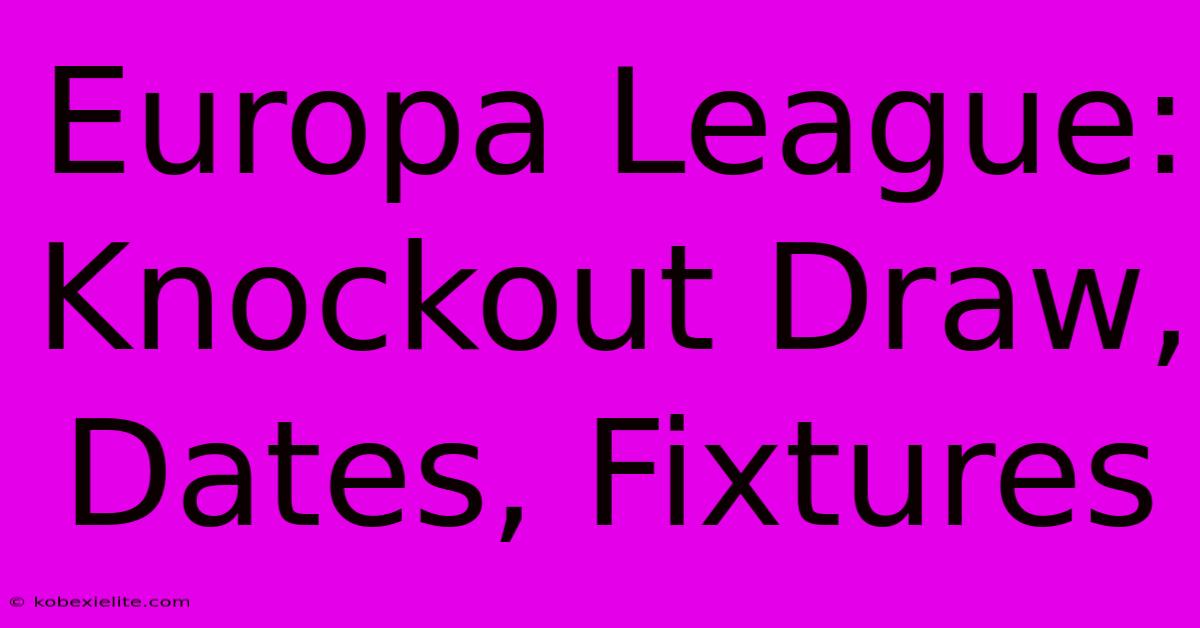 Europa League: Knockout Draw, Dates, Fixtures