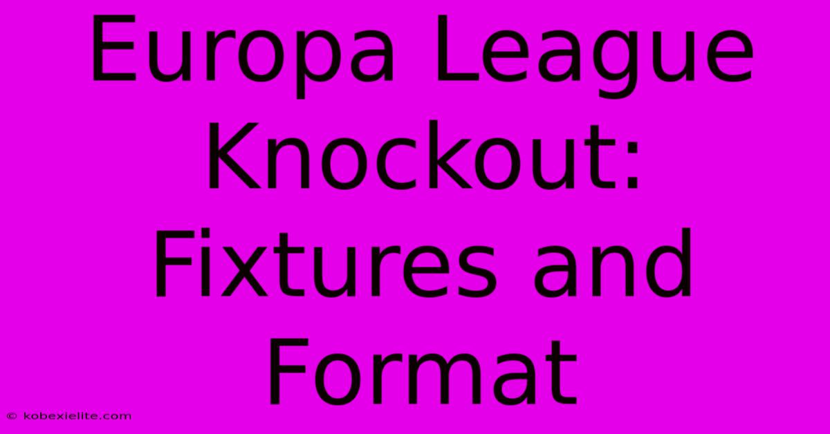 Europa League Knockout: Fixtures And Format