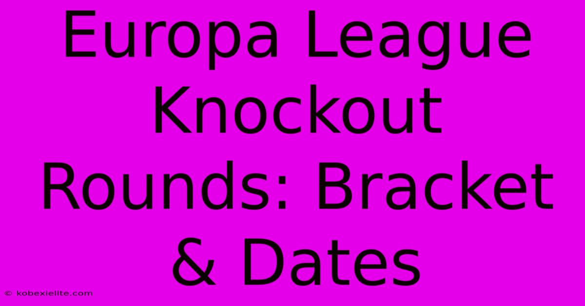 Europa League Knockout Rounds: Bracket & Dates