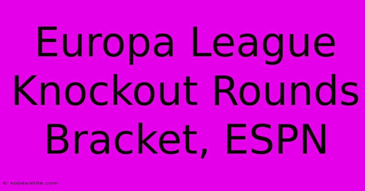 Europa League Knockout Rounds Bracket, ESPN