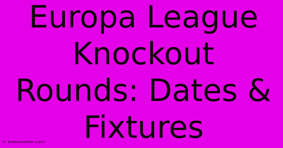 Europa League Knockout Rounds: Dates & Fixtures