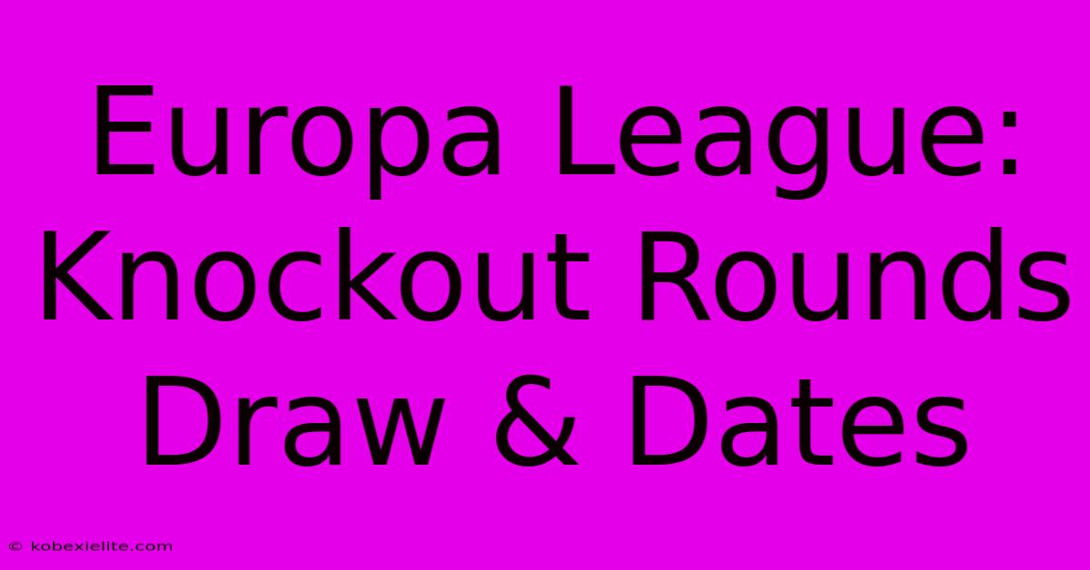 Europa League: Knockout Rounds Draw & Dates