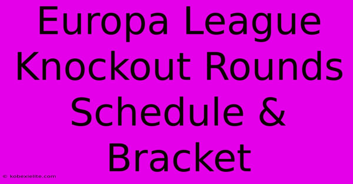 Europa League Knockout Rounds Schedule & Bracket