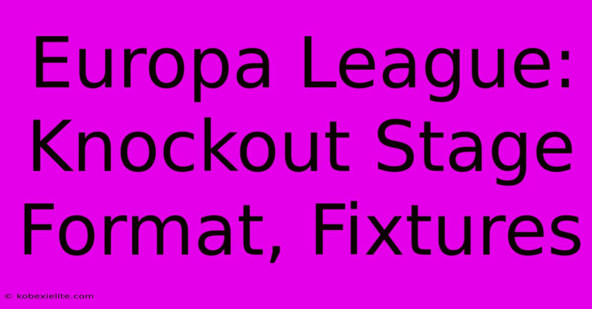 Europa League: Knockout Stage Format, Fixtures