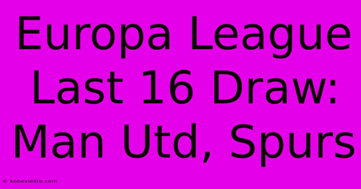 Europa League Last 16 Draw: Man Utd, Spurs