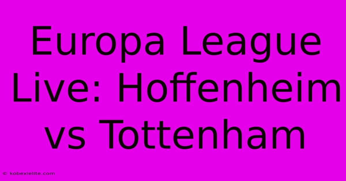 Europa League Live: Hoffenheim Vs Tottenham