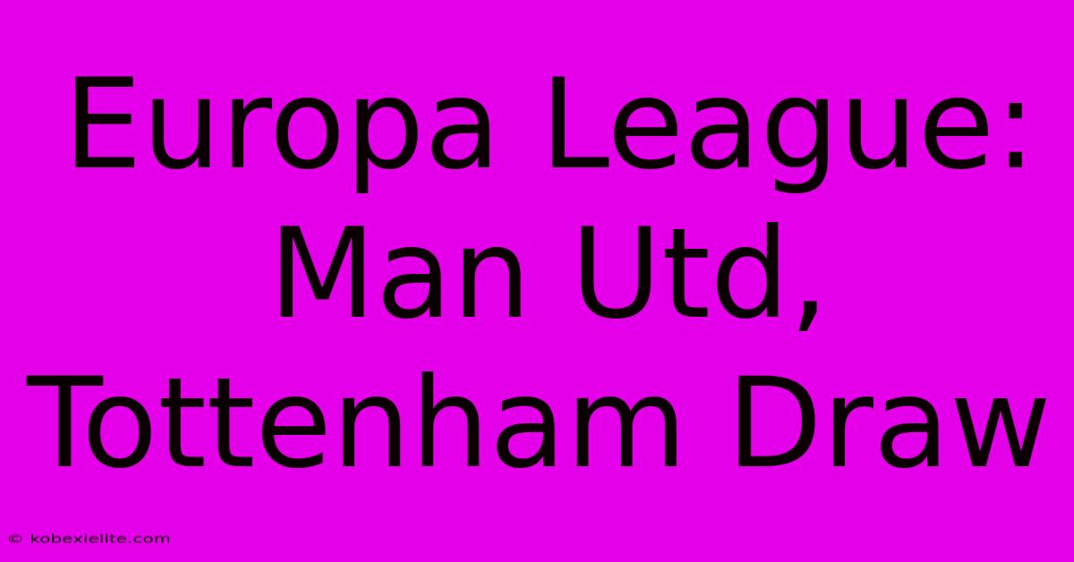 Europa League: Man Utd, Tottenham Draw