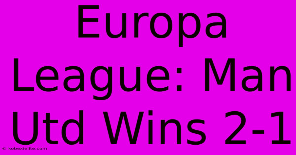 Europa League: Man Utd Wins 2-1