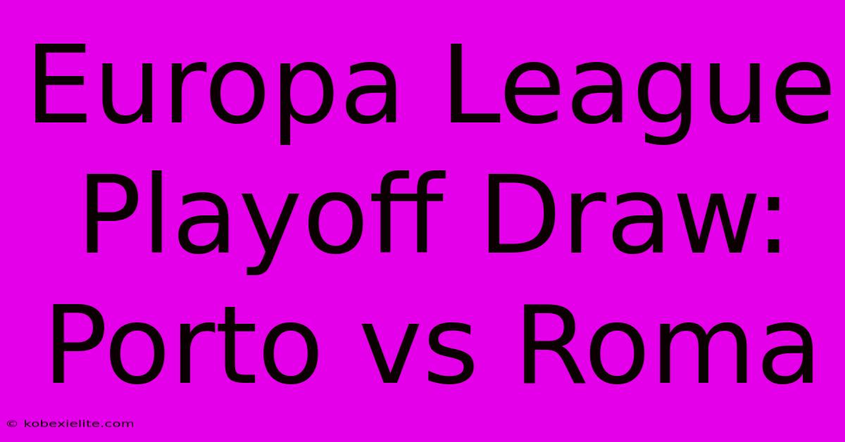 Europa League Playoff Draw: Porto Vs Roma