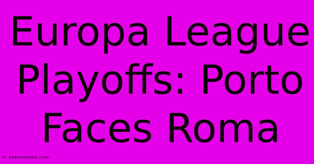 Europa League Playoffs: Porto Faces Roma