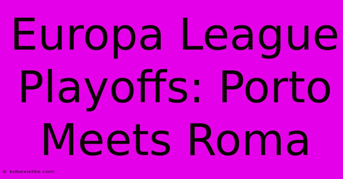 Europa League Playoffs: Porto Meets Roma