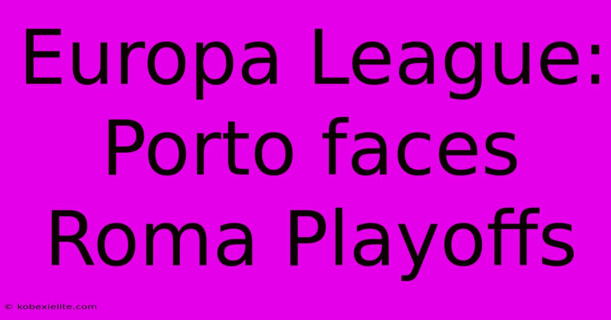 Europa League: Porto Faces Roma Playoffs