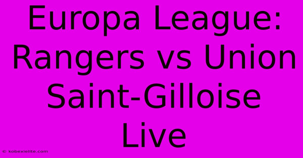 Europa League: Rangers Vs Union Saint-Gilloise Live