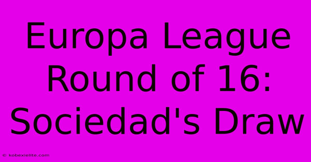 Europa League Round Of 16: Sociedad's Draw