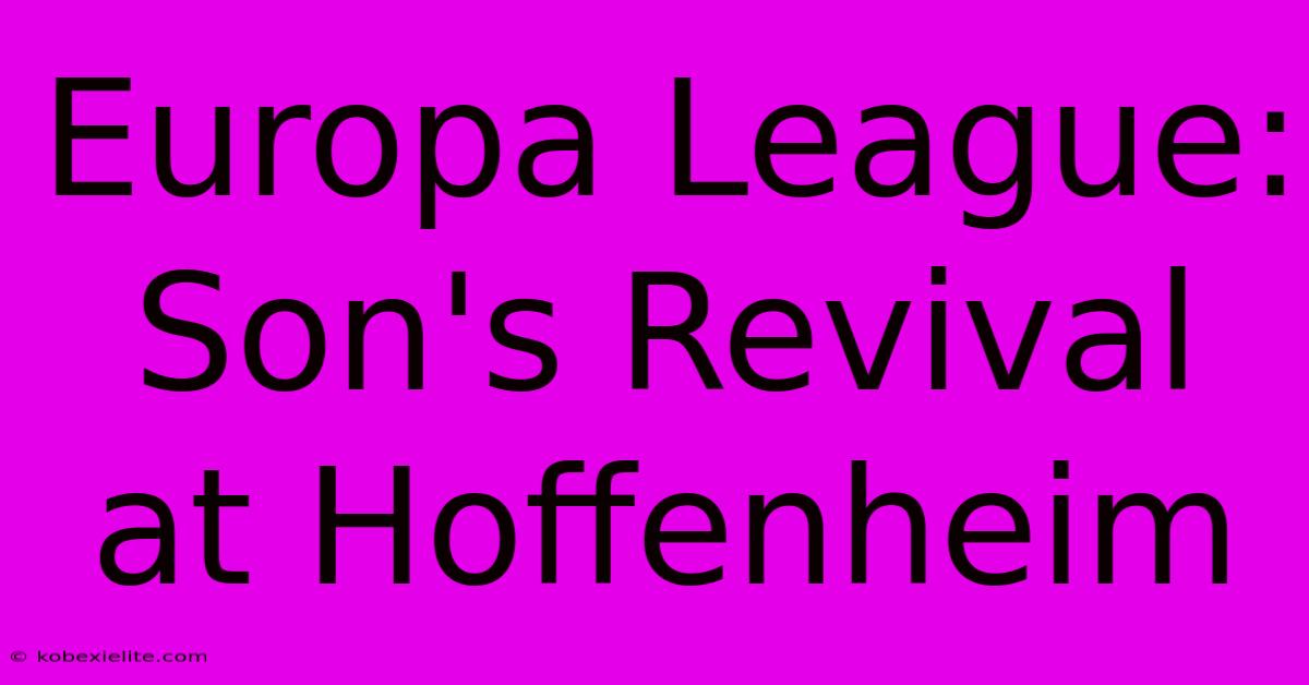 Europa League: Son's Revival At Hoffenheim