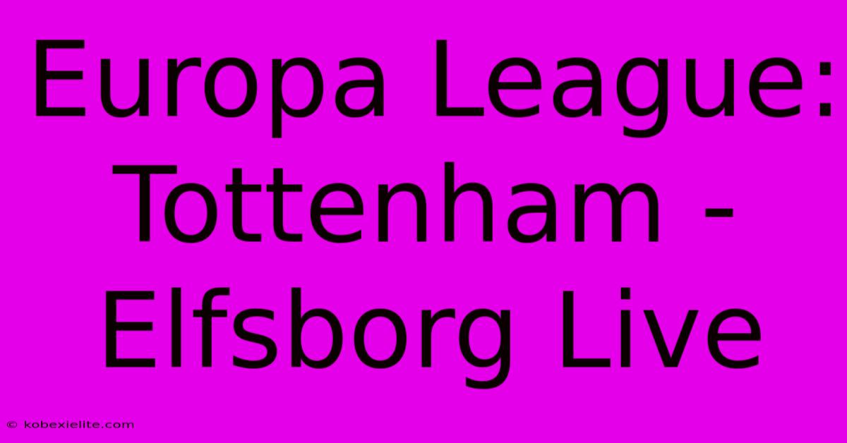 Europa League: Tottenham - Elfsborg Live