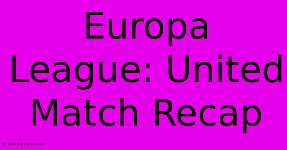 Europa League: United Match Recap