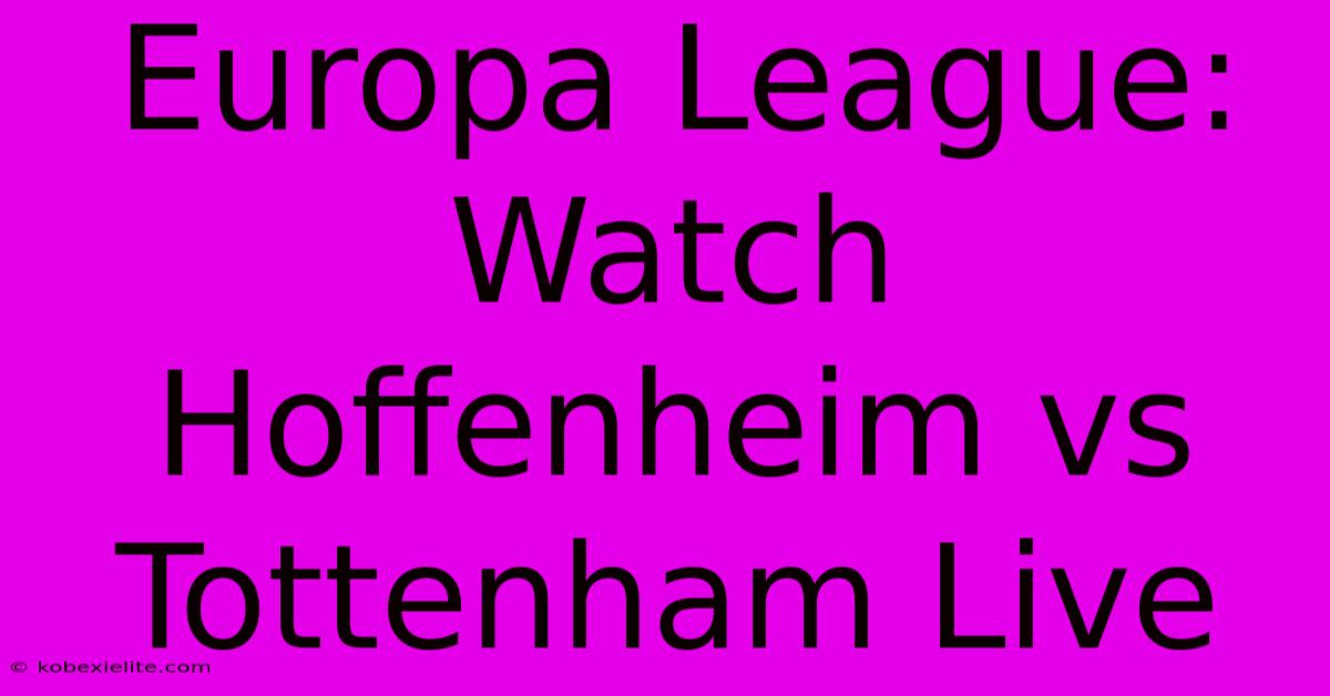 Europa League: Watch Hoffenheim Vs Tottenham Live