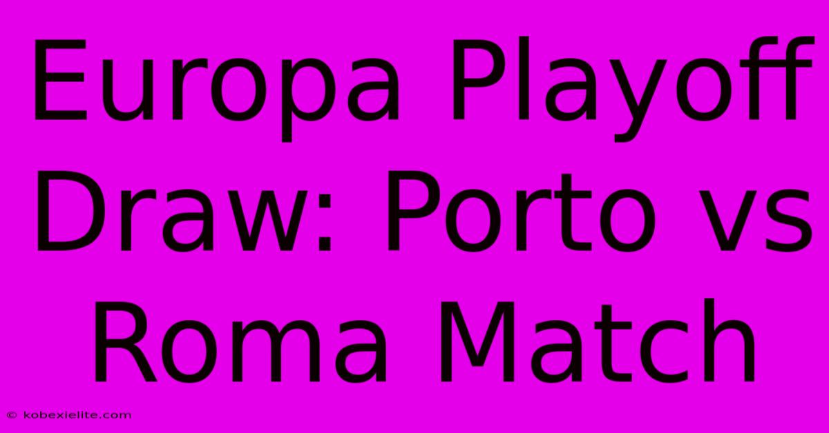 Europa Playoff Draw: Porto Vs Roma Match