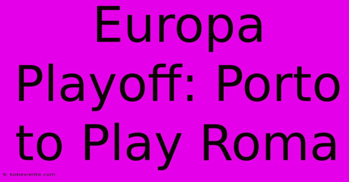 Europa Playoff: Porto To Play Roma