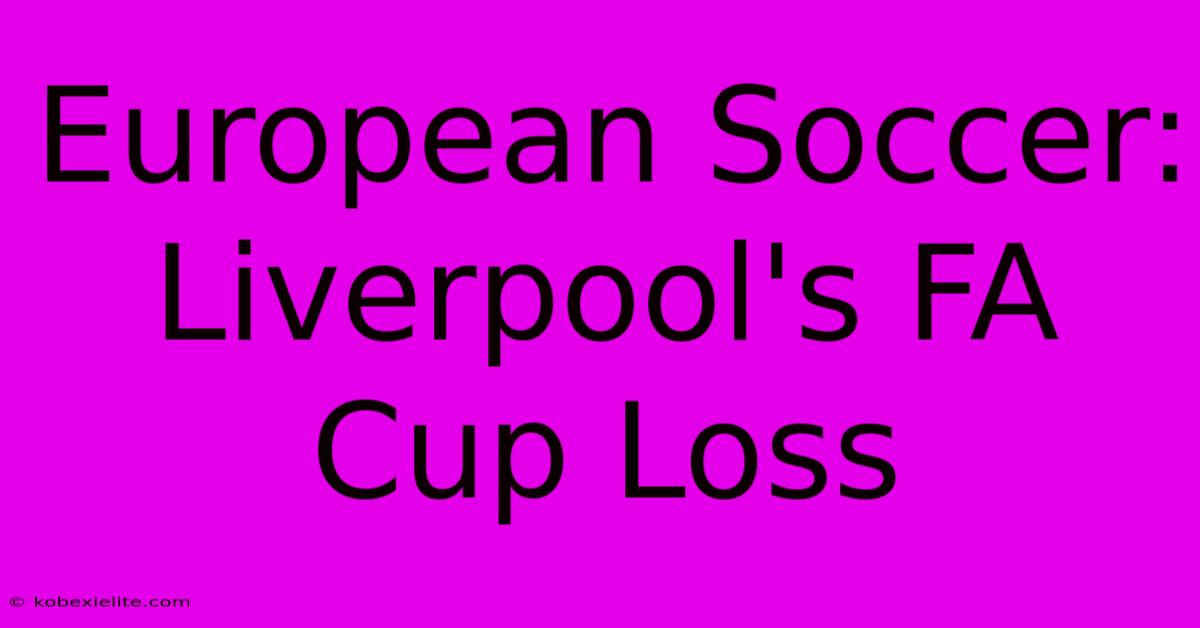 European Soccer: Liverpool's FA Cup Loss