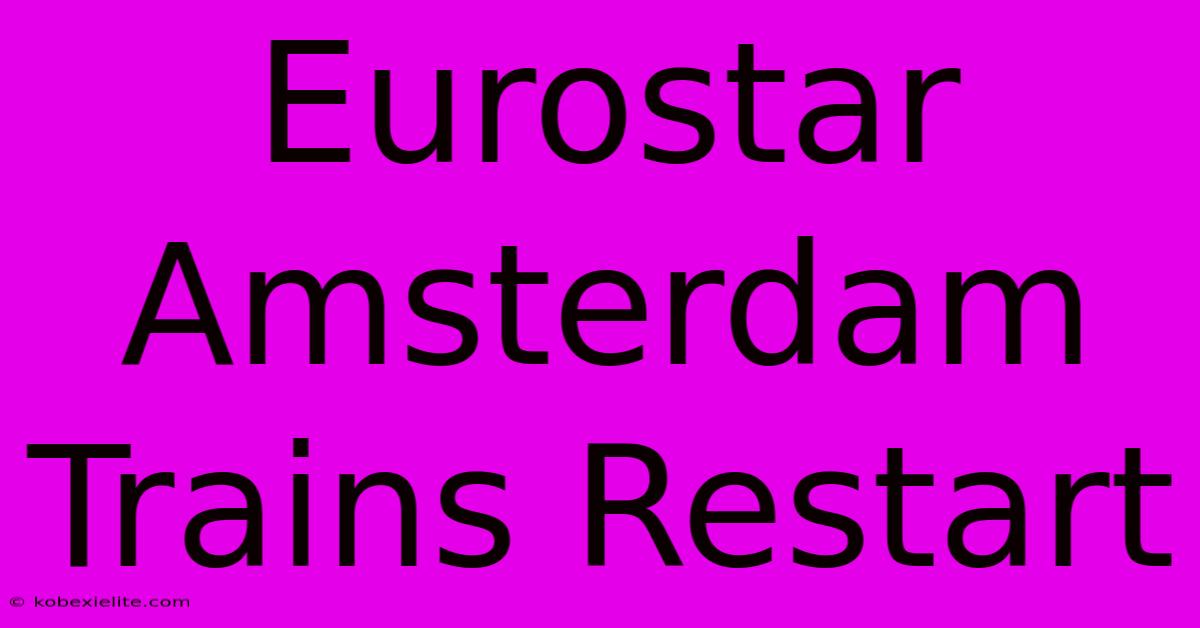 Eurostar Amsterdam Trains Restart