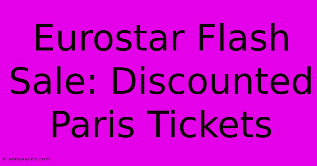 Eurostar Flash Sale: Discounted Paris Tickets