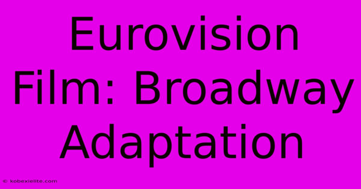 Eurovision Film: Broadway Adaptation