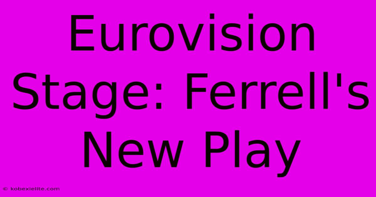 Eurovision Stage: Ferrell's New Play