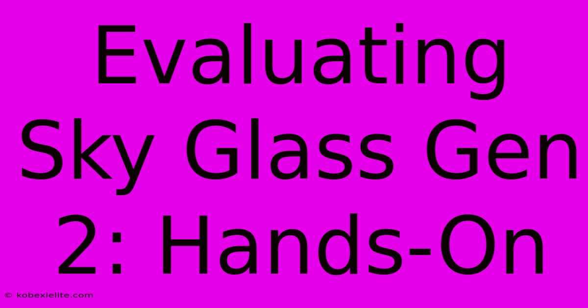 Evaluating Sky Glass Gen 2: Hands-On