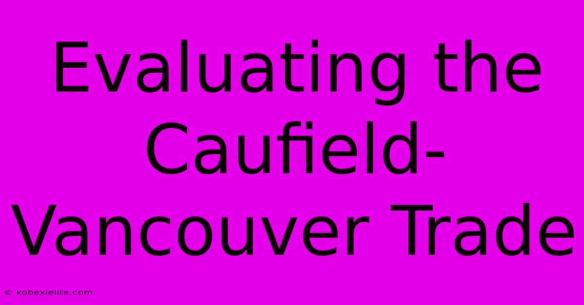 Evaluating The Caufield-Vancouver Trade