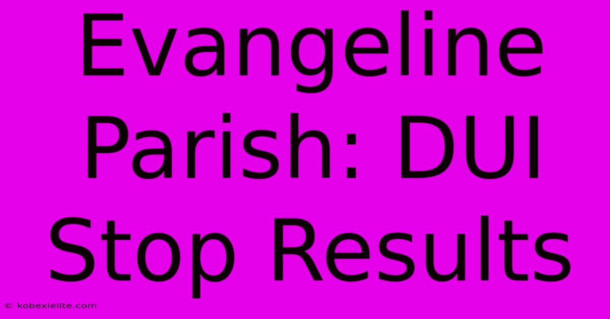 Evangeline Parish: DUI Stop Results