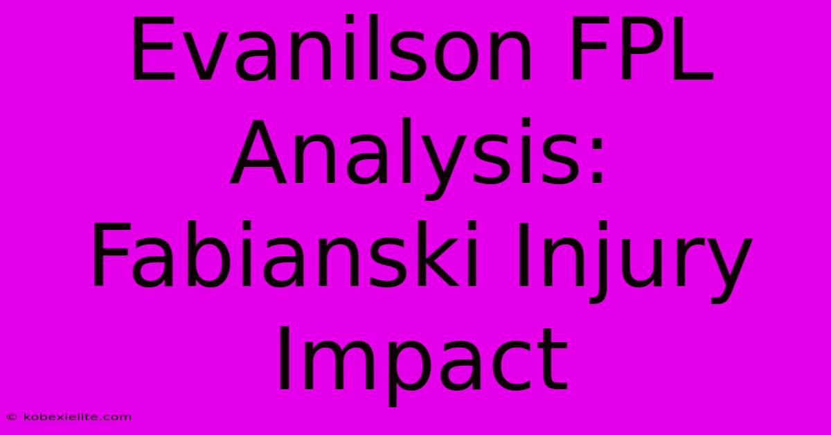 Evanilson FPL Analysis: Fabianski Injury Impact