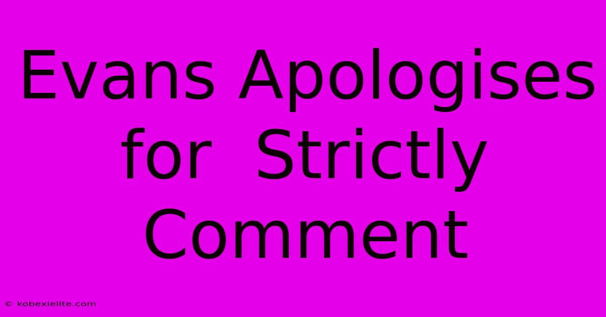 Evans Apologises For  Strictly Comment