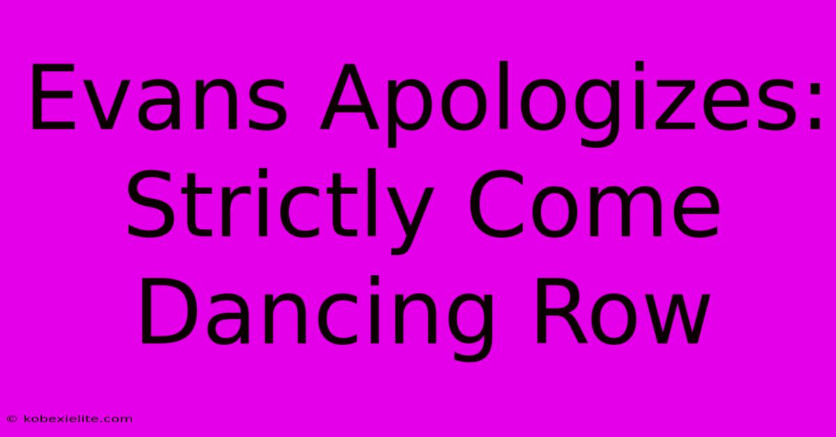 Evans Apologizes: Strictly Come Dancing Row