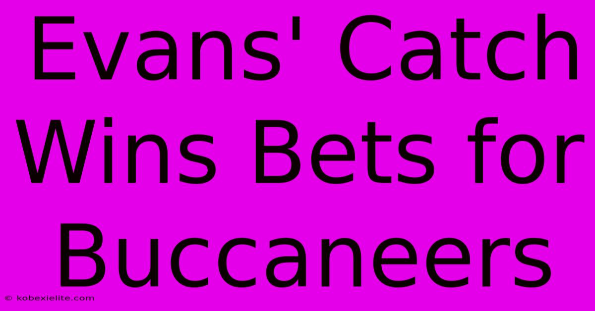 Evans' Catch Wins Bets For Buccaneers