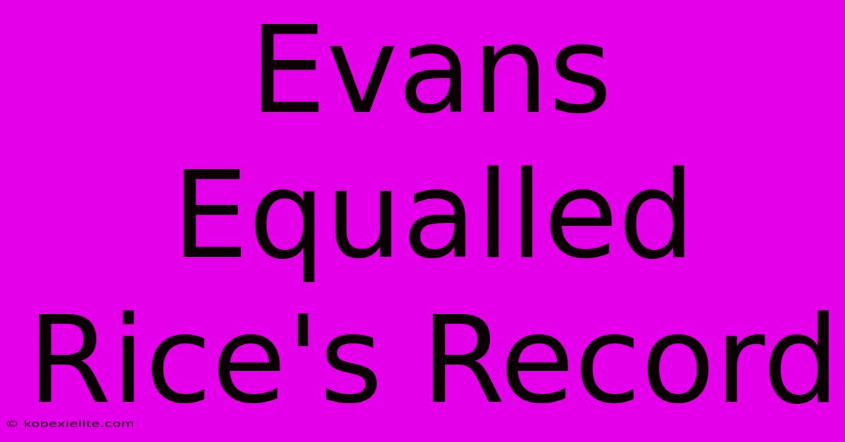 Evans Equalled Rice's Record