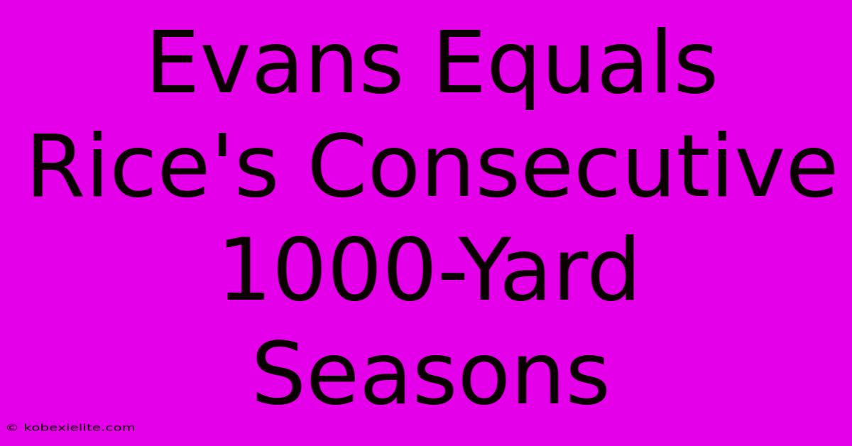 Evans Equals Rice's Consecutive 1000-Yard Seasons