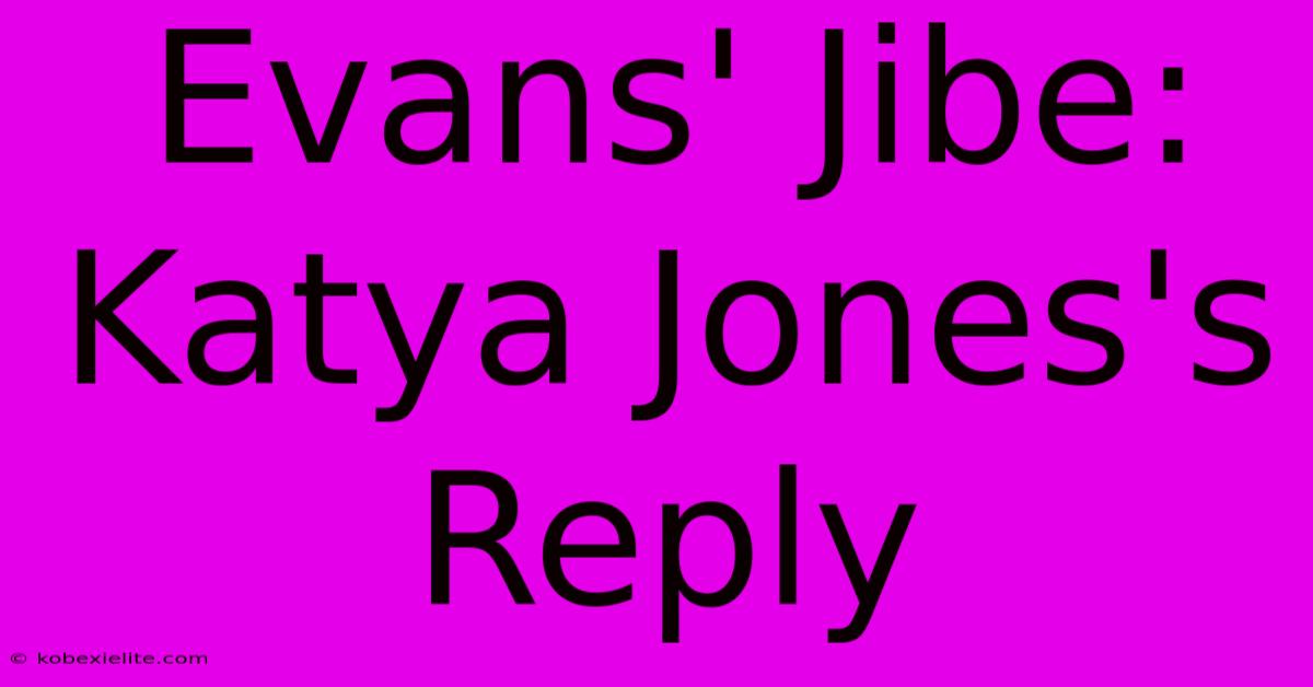 Evans' Jibe: Katya Jones's Reply