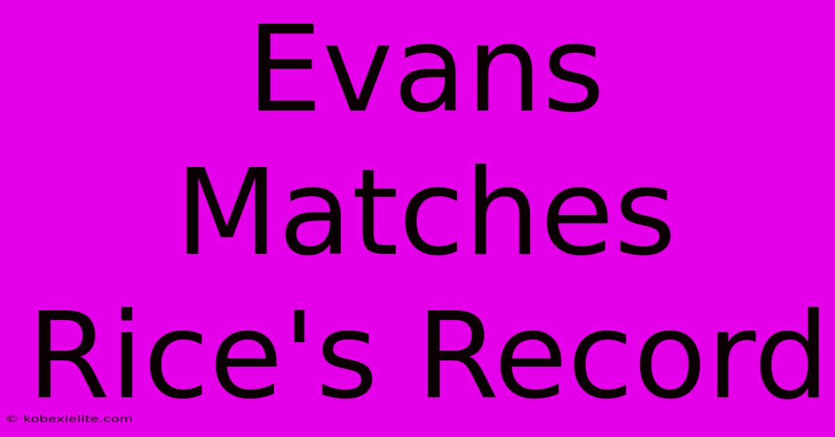 Evans Matches Rice's Record